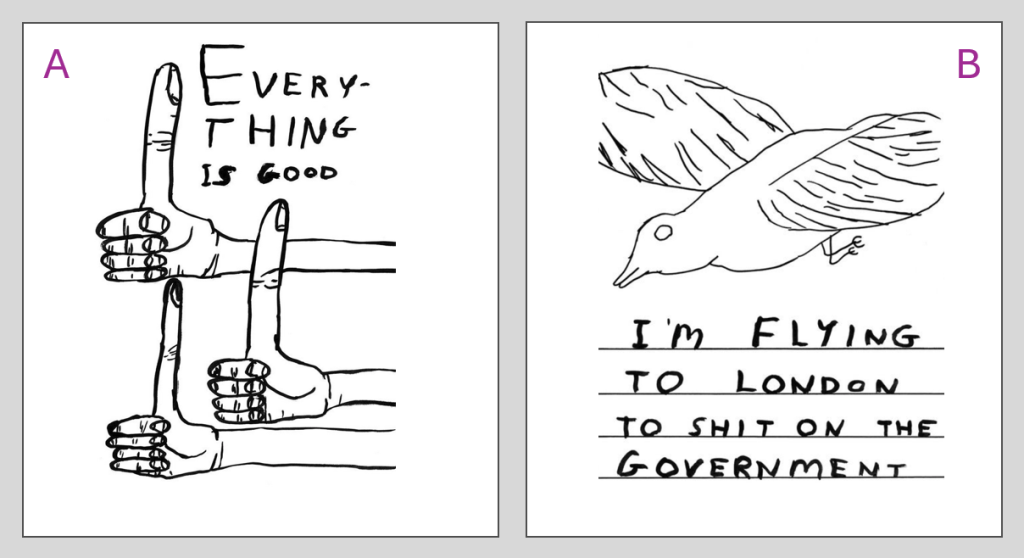Split-panel illustration with labels A and B. Panel A shows three hands with comically long thumbs pointing upwards, above them the text ‘EVERYTHING IS GOOD’. Panel B features a seagull mid-flight, with the caption ‘I’M FLYING TO LONDON TO SHIT ON THE GOVERNMENT’.